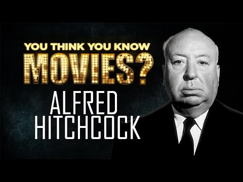 Alfred Hitchcock - You Think You Know Movies?
