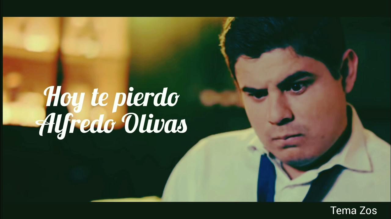 Alfredo Olivas Hoy Te Pierdo(LETRA) YouTube