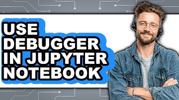 How to Use Debugger in Jupyter Notebook - Step by Step
