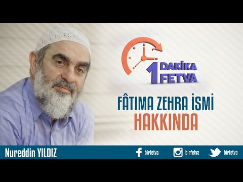 Fâtıma Zehra İsmi Hakkında /Birfetva - Nureddin YILDIZ