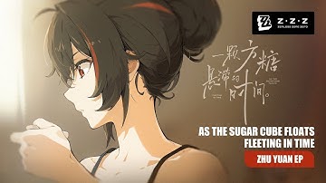 (Original Quality) Zhu Yuan EP — "As the Sugar Cube Floats, Fleeting in Time" | Zenless Zone Zero