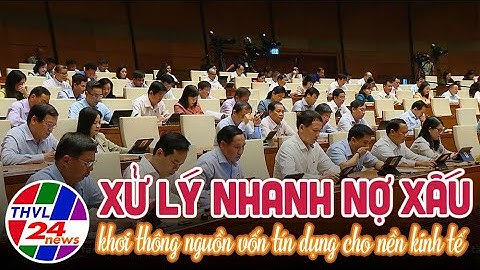 Xử lý nhanh nợ xấu, khơi thông nguồn vốn tín dụng cho nền kinh tế
