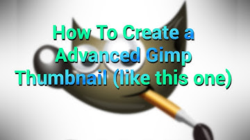 How to Create a Advanced Gimp Thumbnail TUTORIAL