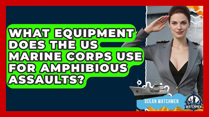 What Equipment Does the US Marine Corps Use for Amphibious Assaults? - Ocean Watchmen