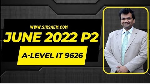 A LEVEL IT 9626 JUNE 2022 PAPER 2 -- A Level IT 9626