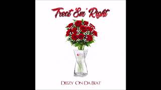 Deezy On Da Beat - Treat Em' Right (Official Audio)
