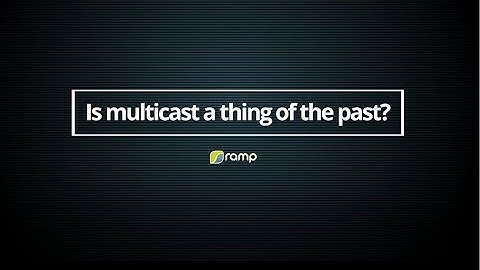 Is multicast a thing of the past?