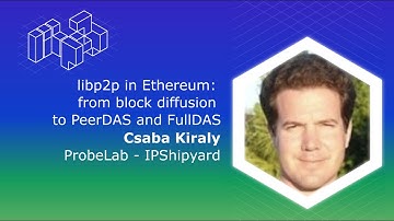 libp2p in Ethereumfrom block diffusionto PeerDAS and FullDAS - Csaba Kiraly