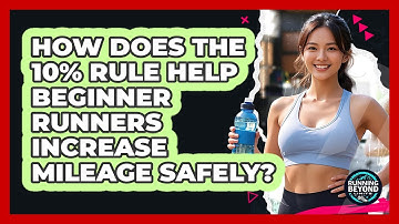 How Does The 10% Rule Help Beginner Runners Increase Mileage Safely? - Running Beyond Limits