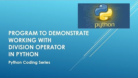 Program to demonstrate working with Division Operator in Python