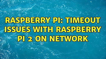Raspberry Pi: Timeout issues with Raspberry Pi 2 on network (2 Solutions!!)