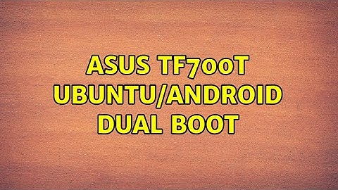 Ubuntu: Asus TF700t Ubuntu/Android Dual Boot