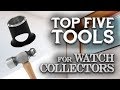 Top 5 Tools for Watch Enthusiasts and Collectors!