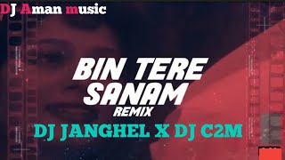 BIN TERE SANAM DJ C2M X DJ JANGHEL, HINDI SONG, DJ Aman music