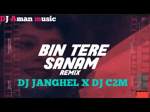 BIN TERE SANAM DJ C2M X DJ JANGHEL, HINDI SONG, DJ Aman music class=