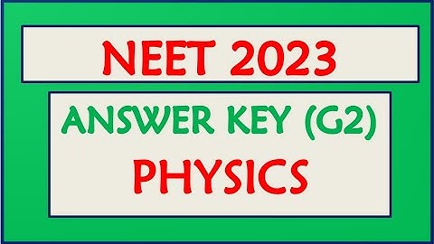 NEET 2023 - Answer Key (G2) - Physics