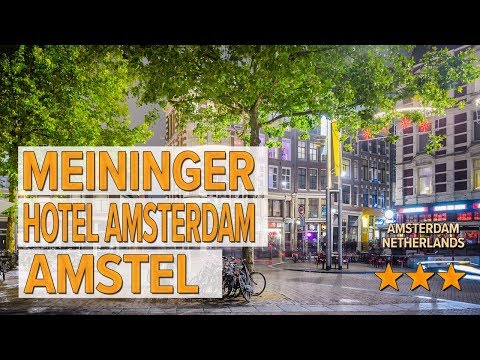 meininger hotel amsterdam amstel hotel review hotels in amsterdam netherlands hotels
