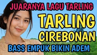 TARLING CIREBONAN || BAS EMPUK ADEM DIDENGARKAN || LAGU TARLING POPULER