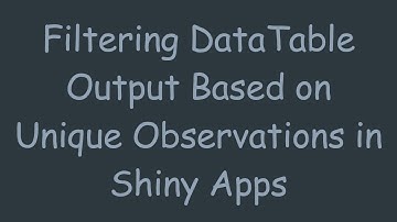 Filtering DataTable Output Based on Unique Observations in Shiny Apps