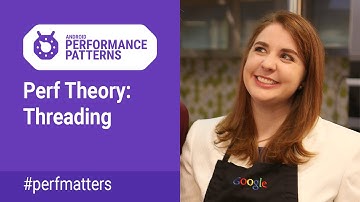 Perf Theory: Threading (Android Performance Patterns Season 4 ep12)
