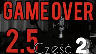 Game Over 2.5 część:2  diss bonus rpk  major spz  doda prod: Baxon beats  mixmaster Michu Gil 