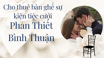 Cho thuê bàn ghế sự kiện tiệc cưới Phan Thiết  Bình Thuận