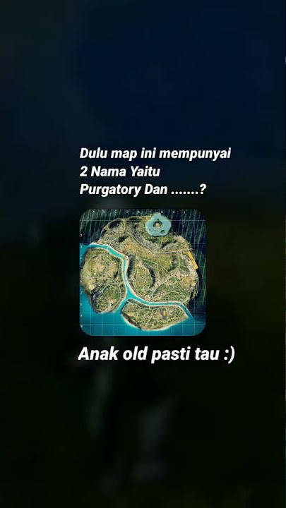dulu map ini mempunyai 2 nama yaitu purgatory dan ......?