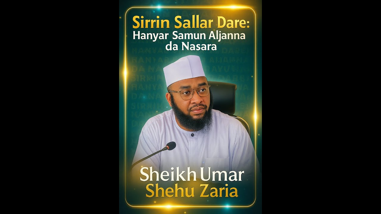 SIRRIN SALLAR DARE: HANYAR SAMUN ALJANNA DA NASARA A RAYUWA. SHEIKH UMAR SHEHU ZARIA