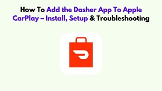 How To Add the Dasher App to Apple CarPlay – Install, Setup & Troubleshooting