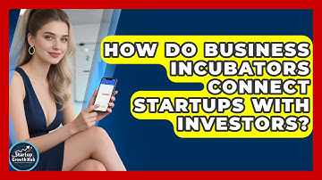 How Do Business Incubators Connect Startups With Investors? | The Startup Growth Hub News