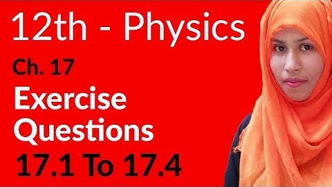 FSc Physics Book 2, Ch 17 - Exercise Question 17.1 to 17.4 - 12th Class Physics