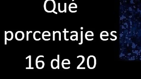 ¿Qué porcentaje de 16 es 20?