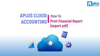 Aplus Software - Cloud Accounting - How to print financial report? (Export PDF)