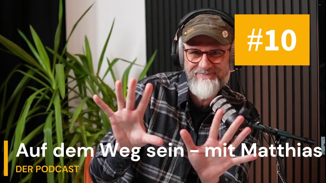 Folge 10 - Auf dem Weg sein – mit Matthias DER PODCAST