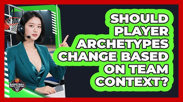 Should Player Archetypes Change Based On Team Context? - Basketball Stats Central