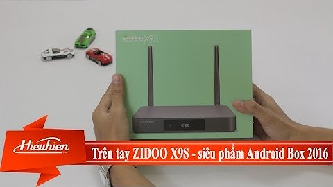 [Hieuhien.vn] Trên tay ZIDOO X9S - siêu phẩm Android TV Box 2016