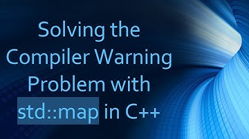 Solving the Compiler Warning Problem with std::map in C+ +