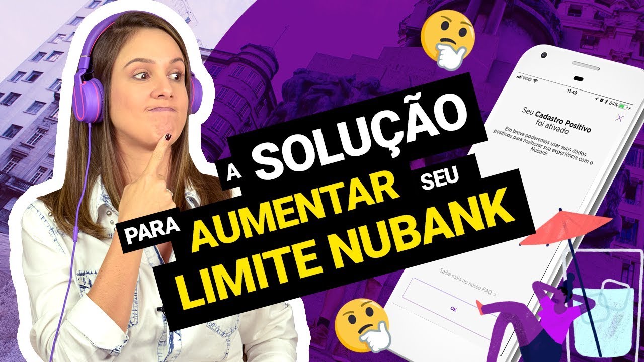 CADASTRO POSITIVO NO NUBANK PARA AUMENTAR LIMITE, SERÁ QUE VAI AJUDAR OU ATRAPALHAR O SCORE?