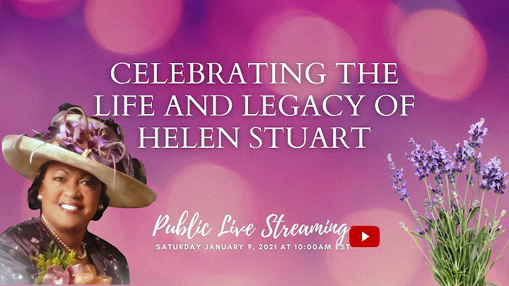 Celebrating the Life and Legacy of Helen Stuart.