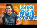 5 Consejos para tu Primer PC Gamer