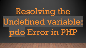 Resolving the Undefined variable: pdo Error in PHP