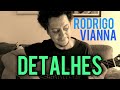 Detalhes - Rodrigo Vianna (Cover) #Projeto365 | 332 - 365