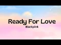 Blackpink -Ready For Love (Lyrics) BLACKPINK X PUBG MOBILE