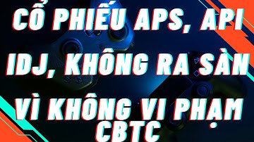 Phân tích cổ phiếu APS, API, IDJ