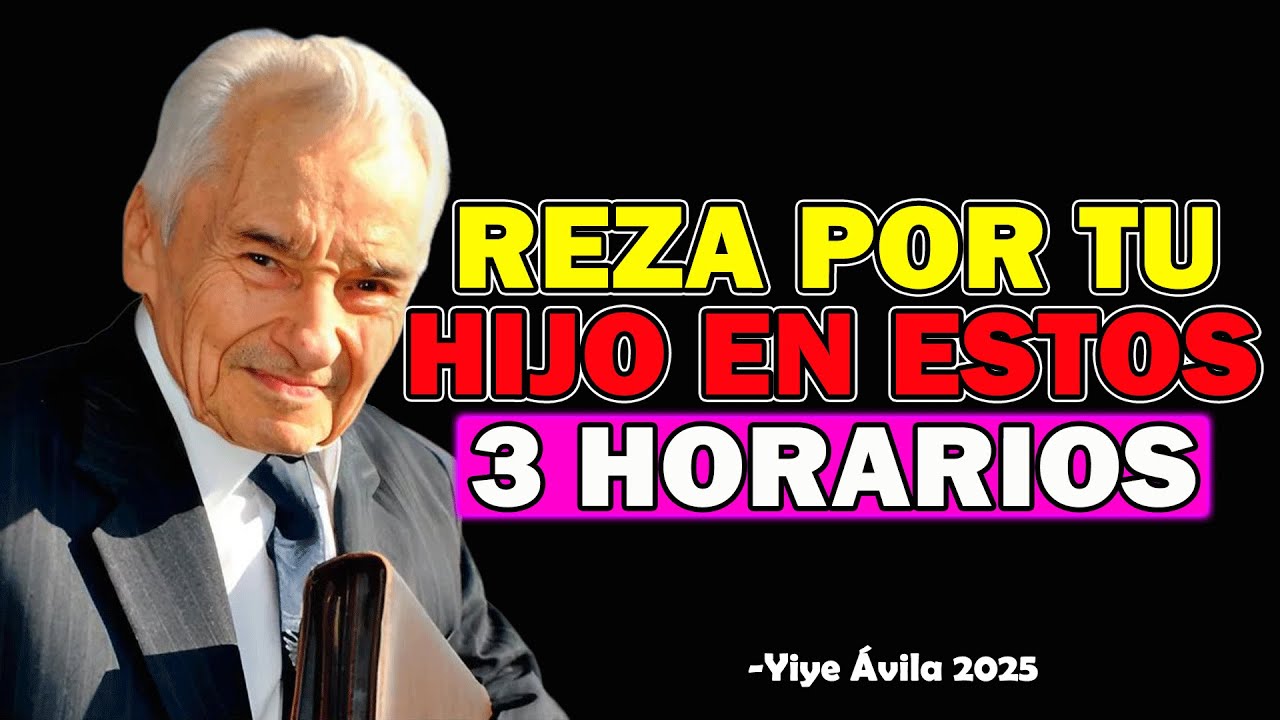 3 HORARIOS SAGRADOS PARA REZAR POR TU HIJO - Yiye Ávila 2025