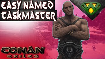 Easy Named Taskmasters | Conan Exiles 2020