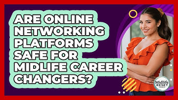 Are Online Networking Platforms Safe For Midlife Career Changers? - Midlife Reset Coach