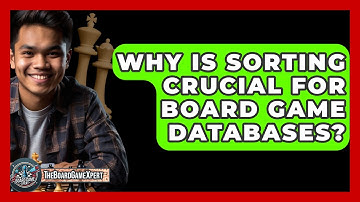 Why Is Sorting Crucial For Board Game Databases? - The Board Game Xpert