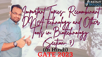 Important Topics- Recombinant DNA technology and Other Tools in Biotechnology (Sec- 7) for Gate 2023
