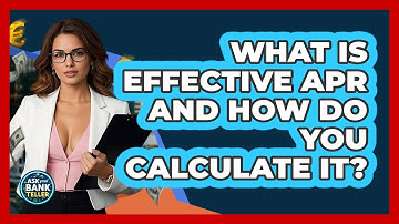 What Is Effective APR And How Do You Calculate It? - Ask Your Bank Teller